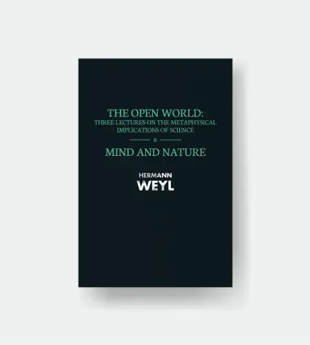 The Open World: Three Lectures on the Metaphysical Implications of Science  &  Mind and Nature